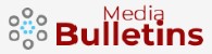 MEDIA BULLETINS